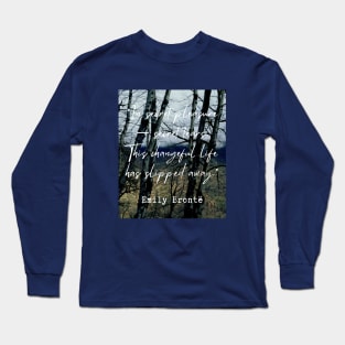 Emily Brontë quote: In secret pleasure — secret tears.This changeful life has slipped away. Long Sleeve T-Shirt